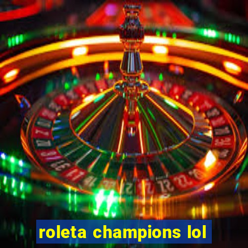 roleta champions lol